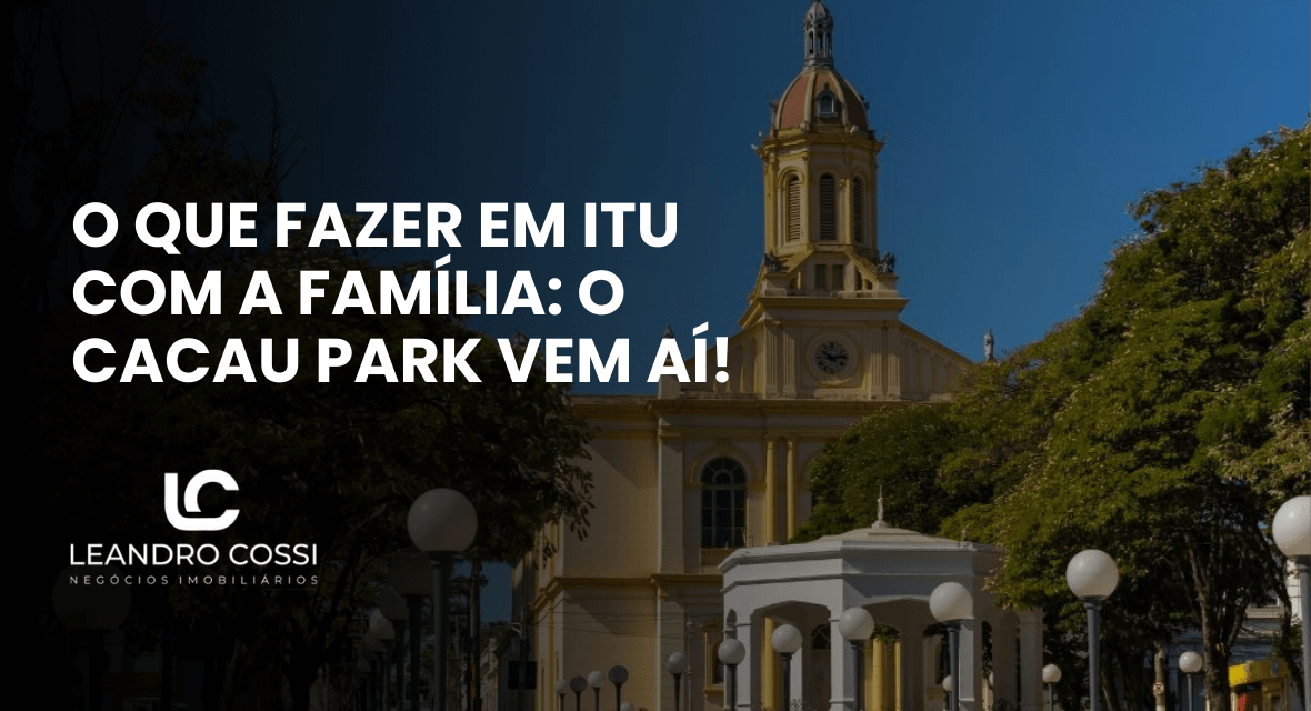 Fachada da Igreja Matriz e coreto na praça central de Itu com título promocional sobre o que fazer em Itu com a família no Cacau Park.