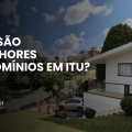 Fachada de casa em condomínio de alto padrão em Itu, com jardim bem cuidado, garagem e ambiente residencial tranquilo. Texto “Quais são os melhores condomínios em Itu?